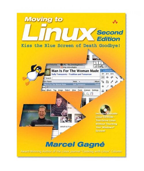 Moving to Linux, Second Edition: Kiss the Blue Screen of Death Goodbye! (2nd Edition)