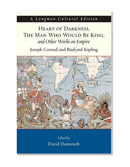 Heart of Darkness, The Man Who Would Be King, and Other Works on Empire (A Longman Cultural Edition)