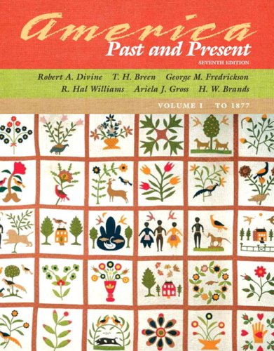 America Past and Present, Volume I (to 1877), Primary Source Edition (7th Edition) (MyHistoryLab Series)