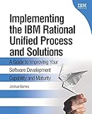 Implementing the IBM Rational Unified Process and Solutions: A Guide to Improving Your Software Development Capability and Maturity