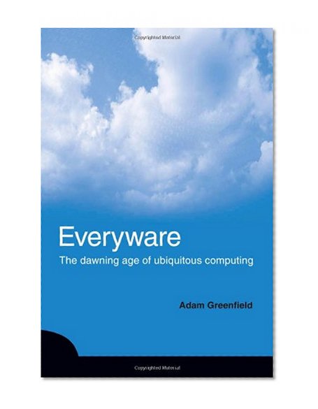 Everyware: The Dawning Age of Ubiquitous Computing