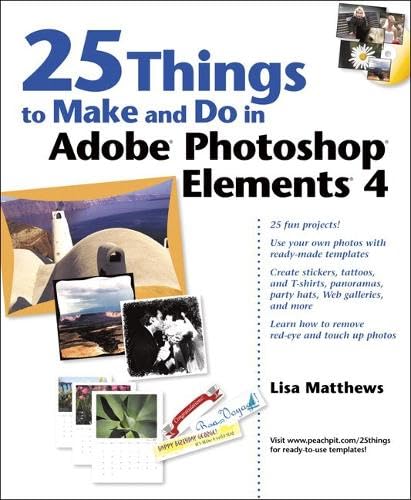 25 Things to Make And Do in Adobe Photoshop Elements 4