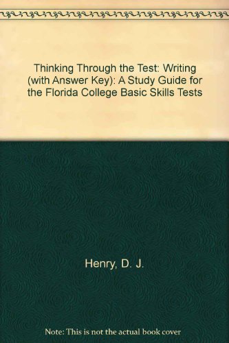 Thinking Through a Test 3rd. Ed. (A Study Guide for the Florida College Basic Skills Exit Tests, Writing with Answer Key)