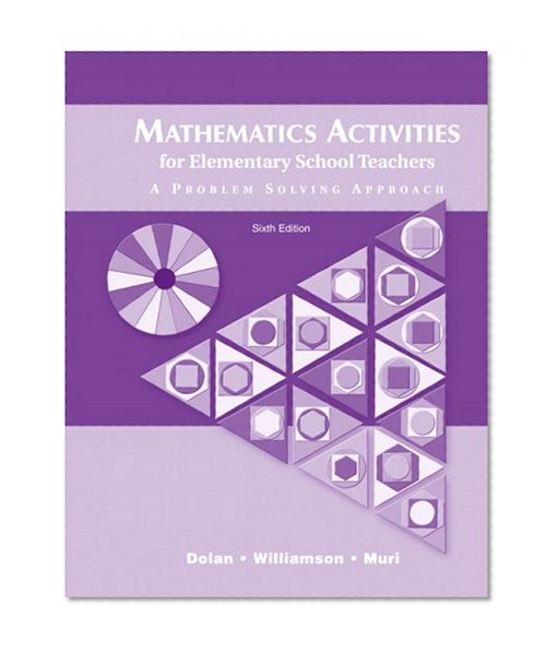 Mathematics Activities for Elementary School Teachers: A Problem Solving Approach (6th Edition)