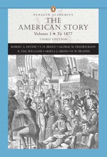 The American Story, Vol. 1: To 1877, 3rd Edition (Penguin Academics Series)