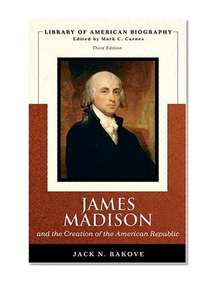 Book Cover James Madison and the Creation of the American Republic (Library of American Biography Series) (3rd Edition)