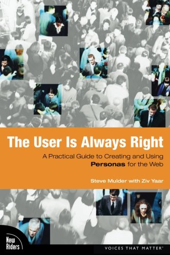 Book Cover The User Is Always Right: A Practical Guide to Creating and Using Personas for the Web