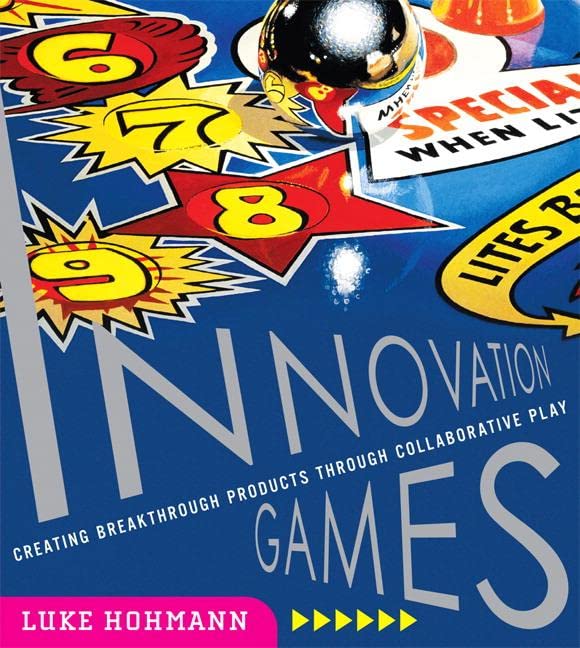 Book Cover Innovation Games: Creating Breakthrough Products Through Collaborative Play