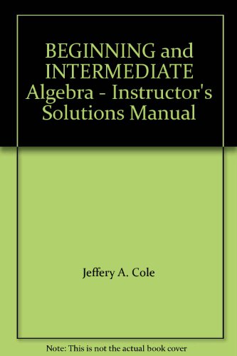 BEGINNING and INTERMEDIATE Algebra - Instructor's Solutions Manual
