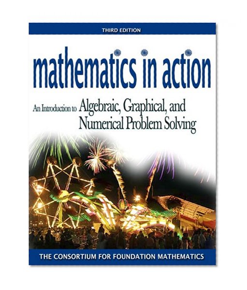 Mathematics in Action: An Introduction to Algebraic, Graphical, and Numerical Problem Solving (3rd Edition)