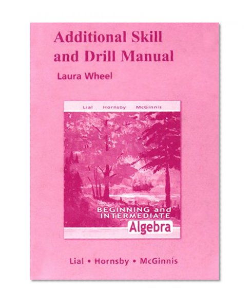 Additional Skill and Drill Manual for Beginning and Intermediate Algebra