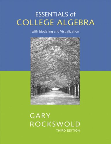 Essentials of College Algebra with Modeling and Visualization (3rd Edition)