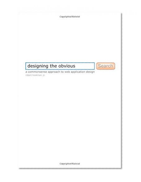 Designing the Obvious: A Common Sense Approach to Web Application Design