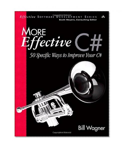 More Effective C#: 50 Specific Ways to Improve Your C#