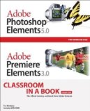 Adobe Photoshop Elements 5.0 and Adobe Premiere Elements 3.0 Classroom in a Book Collection