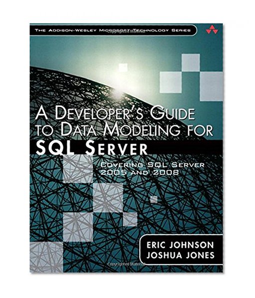 A Developer's Guide to Data Modeling for SQL Server: Covering SQL Server 2005 and 2008