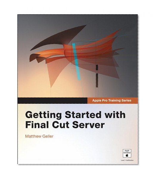 Apple Pro Training Series: Getting Started with Final Cut Server