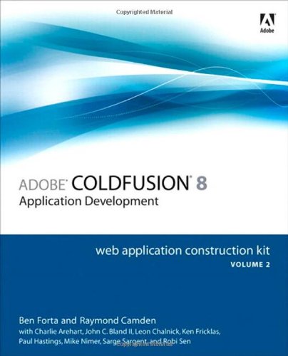 Adobe ColdFusion 8 Web Application Construction Kit, Volume 2: Application Development