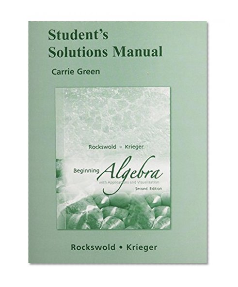 Student Solutions Manual for Beginning Algebra with Applications &Visualization