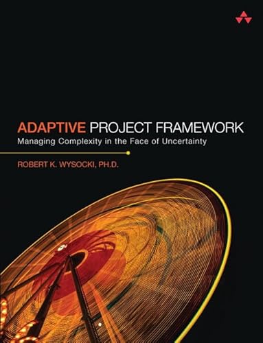 Adaptive Project Framework: Managing Complexity in the Face of Uncertainty