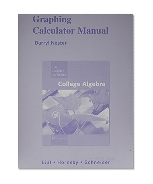 Graphing Calculator Manual for College Algebra