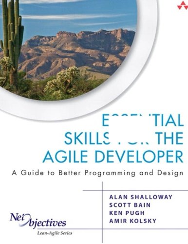 Essential Skills for the Agile Developer: A Guide to Better Programming and Design