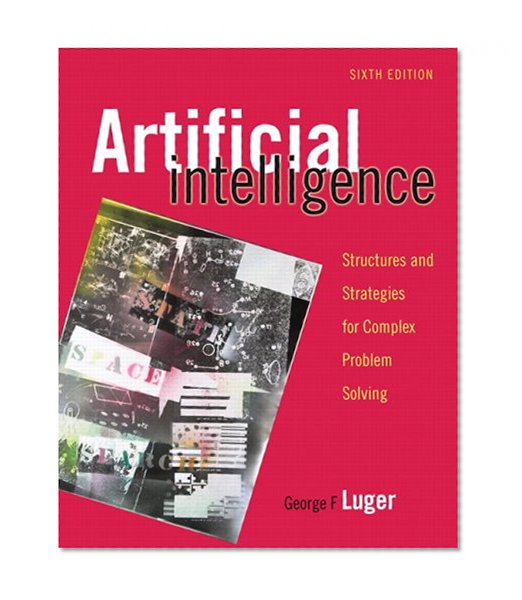 Artificial Intelligence: Structures and Strategies for Complex Problem Solving (6th Edition)