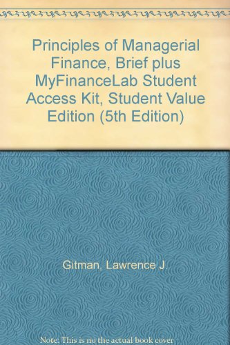 Principles of Managerial Finance, Brief plus MyFinanceLab Student Access Kit, Student Value Edition (5th Edition)