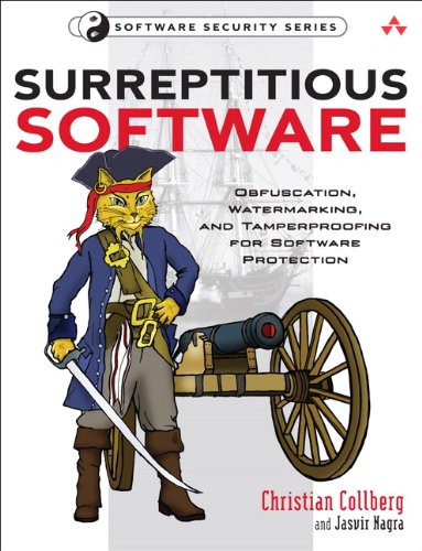 Surreptitious Software: Obfuscation, Watermarking, and Tamperproofing for Software Protection: Obfuscation, Watermarking, and Tamperproofing for Software Protection