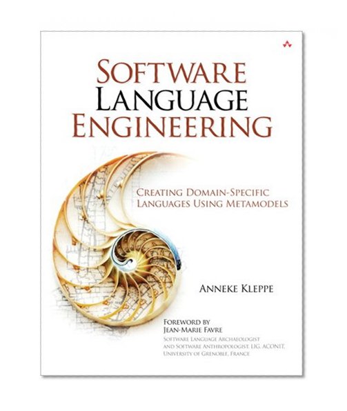 Software Language Engineering: Creating Domain-Specific Languages Using Metamodels