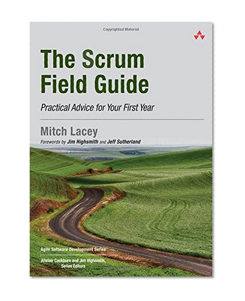 The Scrum Field Guide: Practical Advice for Your First Year (Agile Software Development Series)