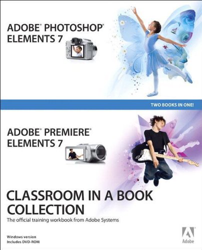 Adobe Photoshop Elements 7 and Adobe Premiere Elements 7 Classroom in a Book Collection