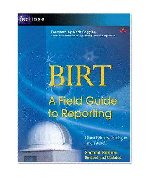 BIRT: A Field Guide to Reporting (2nd Edition)