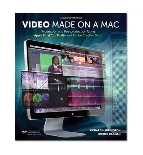 Video Made on a Mac: Production and Postproduction Using Apple Final Cut Studio and Adobe Creative Suite