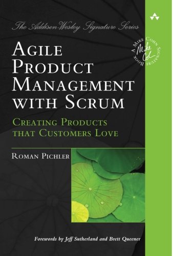 Book Cover Agile Product Management with Scrum: Creating Products that Customers Love (Addison-Wesley Signature Series (Cohn))