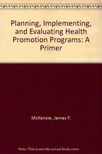 Planning, Implementing, and Evaluating Health Promotion Programs: A Primer