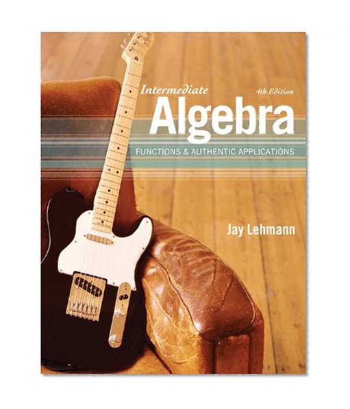 Intermediate Algebra: Functions & Authentic Applications (4th Edition)