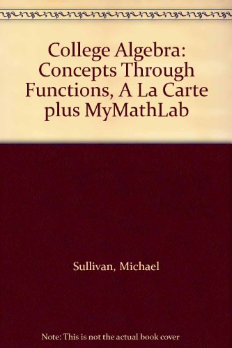 College Algebra: Concepts Through Functions, A La Carte plus MyMathLab