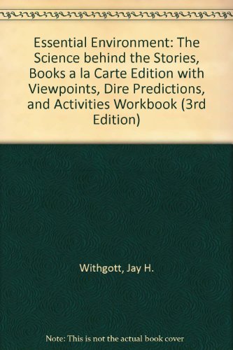 Essential Environment: The Science behind the Stories, Books a la Carte Edition with Viewpoints, Dire Predictions, and Activities Workbook (3rd Edition)