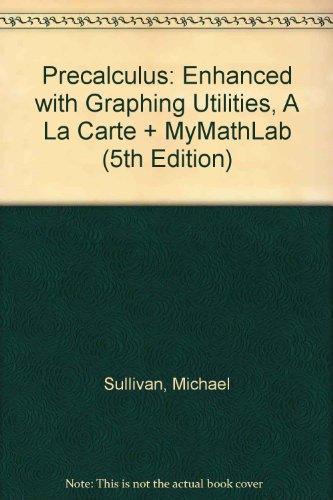 Precalculus: Enhanced with Graphing Utilities, A La Carte + MyMathLab (5th Edition)