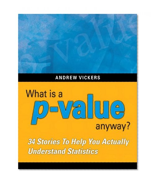 Book Cover What is a p-value anyway? 34 Stories to Help You Actually Understand Statistics