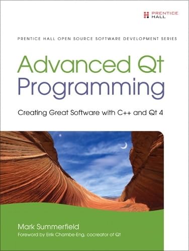 Advanced Qt Programming: Creating Great Software with C++ and Qt 4 (Prentice Hall Open Source Software Development)