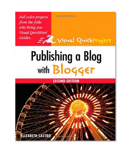 Publishing a Blog with Blogger: Visual QuickProject Guide (2nd Edition)
