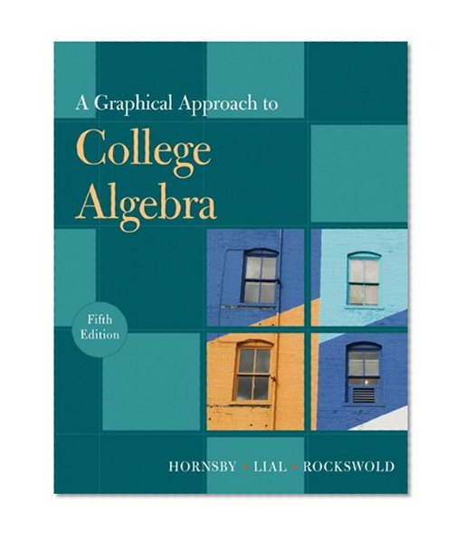 A Graphical Approach to College Algebra (5th Edition)