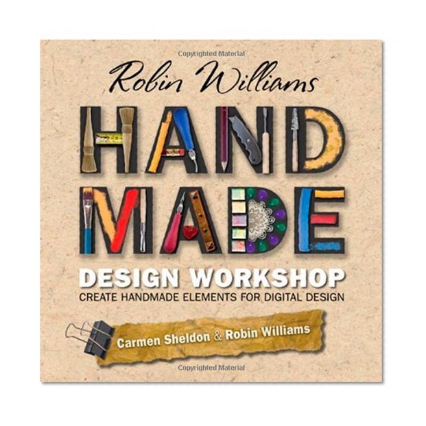 Robin Williams Handmade Design Workshop: Create Handmade Elements for Digital Design