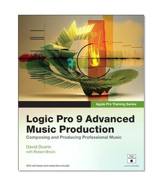 Apple Pro Training Series: Logic Pro 9 Advanced Music Production