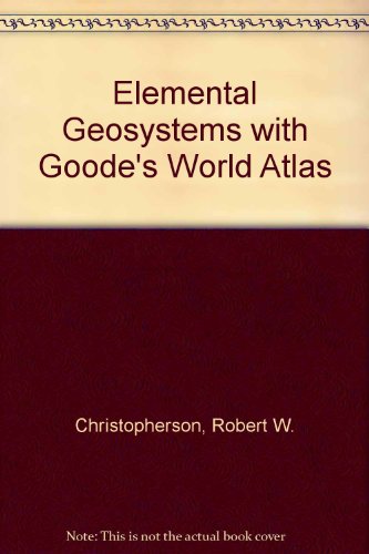 Elemental Geosystems with Goode's World Atlas (6th Edition)