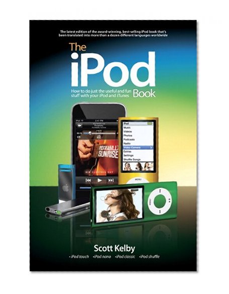 The iPod Book: How to Do Just the Useful and Fun Stuff with Your iPod and iTunes (6th Edition)