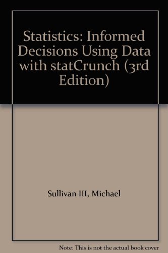 Statistics: Informed Decisions Using Data with statCrunch (3rd Edition)