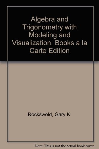 Algebra and Trigonometry with Modeling and Visualization, Books a la Carte Edition (4th Edition)